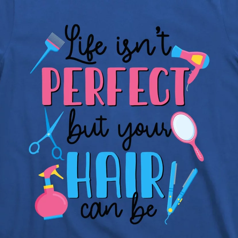 Hair Stylisgift Life Isn't Perfect But Your Hair Can Be Gift T-Shirt