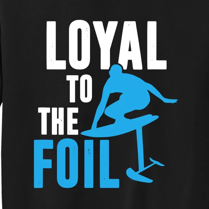 Hydrofoil Surfing Loyal To The Foil Board Sweatshirt