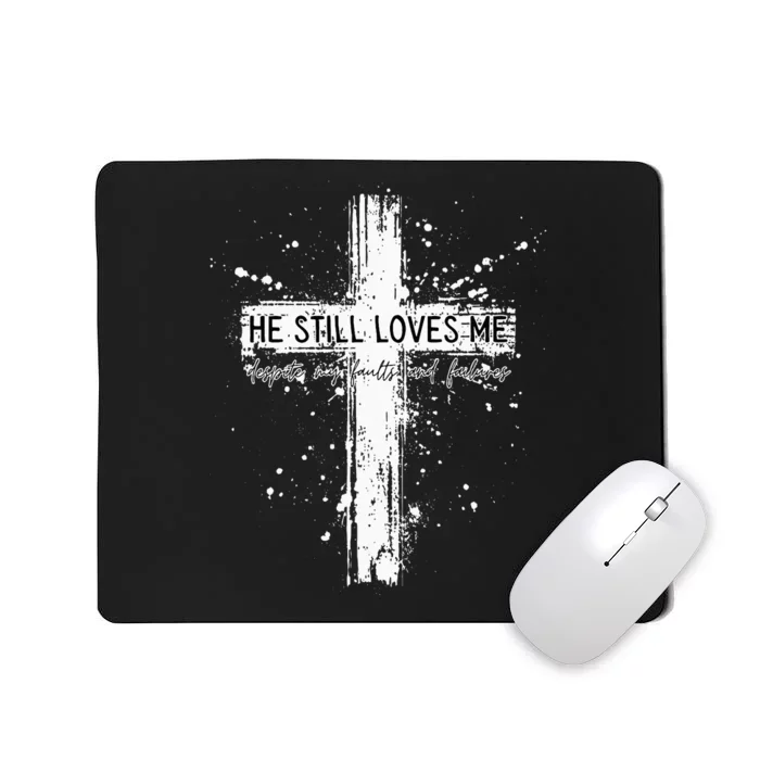 He Still Loves Me Despite My Faults Failures Christian Cross Mousepad