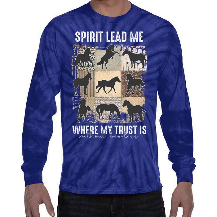 Horse Spirit Lead Me Where My Trust Is Without Borders Tie-Dye Long Sleeve Shirt