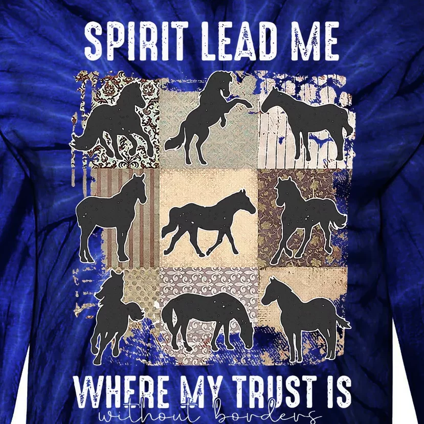 Horse Spirit Lead Me Where My Trust Is Without Borders Tie-Dye Long Sleeve Shirt