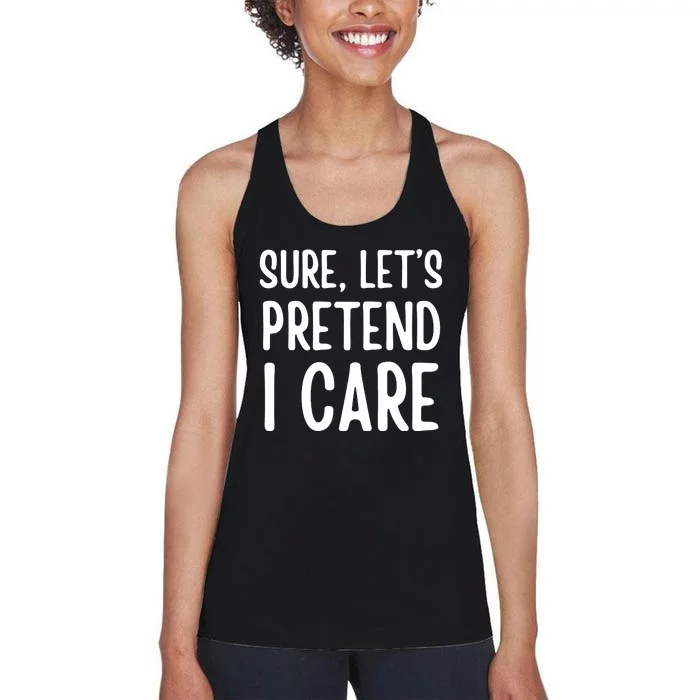 Humor Sure Let’S Pretend I Care Sarcastic Women's Racerback Tank