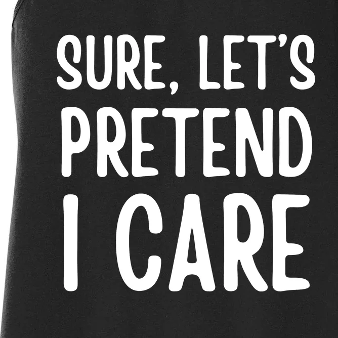 Humor Sure Let’S Pretend I Care Sarcastic Women's Racerback Tank