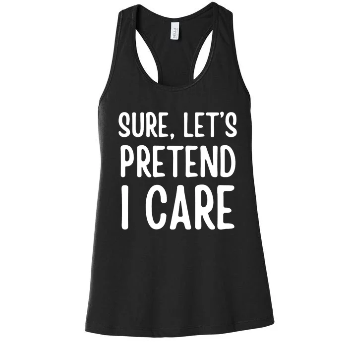 Humor Sure Let’S Pretend I Care Sarcastic Women's Racerback Tank