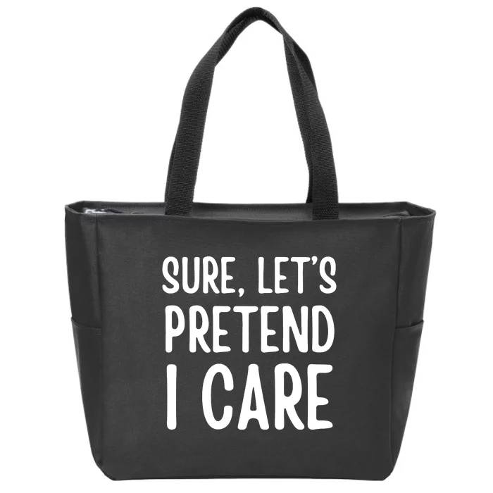 Humor Sure Let’S Pretend I Care Sarcastic Zip Tote Bag