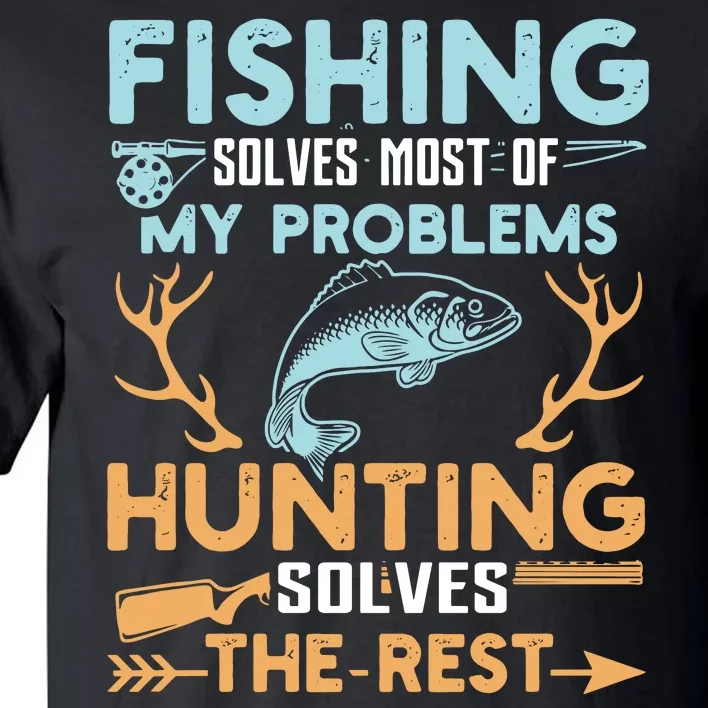 Hunting Solves Most Of My Problems Fishing The Rest Tall T-Shirt