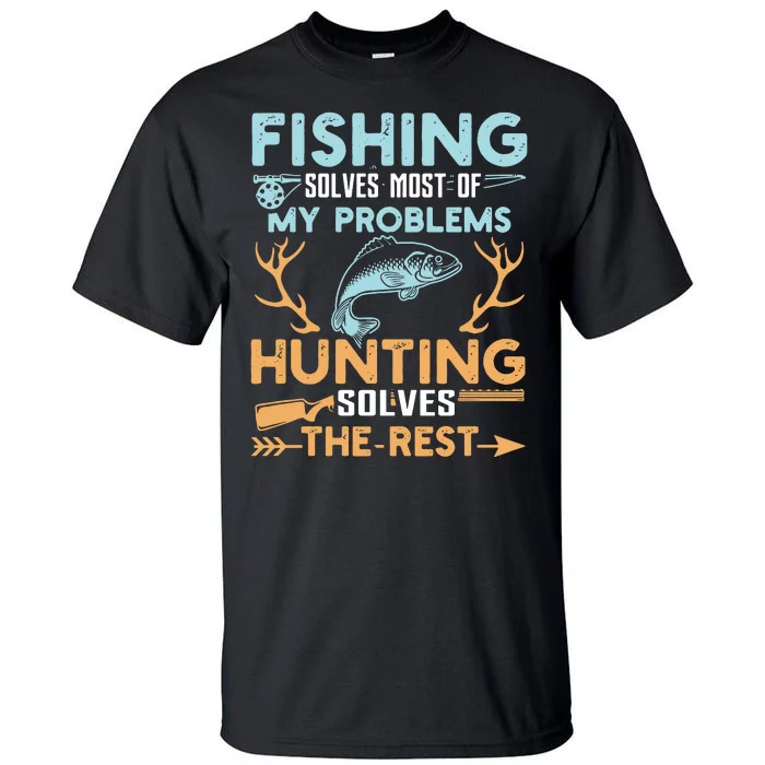 Hunting Solves Most Of My Problems Fishing The Rest Tall T-Shirt