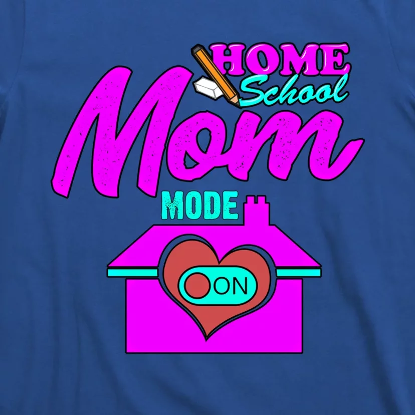 Home School Mom Mode On Gift 2020 Homeschooling Mom Teacher Cool Gift T-Shirt