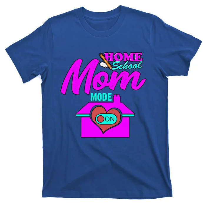 Home School Mom Mode On Gift 2020 Homeschooling Mom Teacher Cool Gift T-Shirt