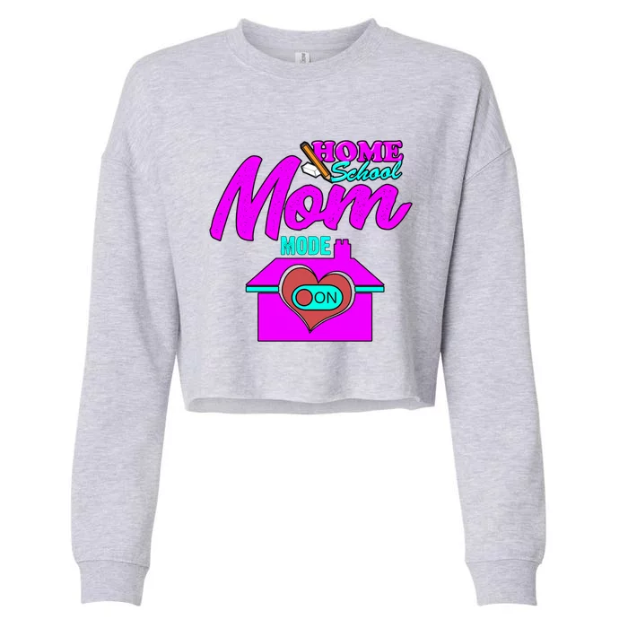 Home School Mom Mode On Gift 2020 Homeschooling Mom Teacher Cool Gift Cropped Pullover Crew