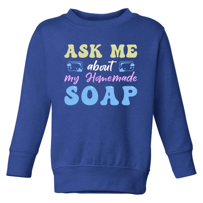 Homemade Soap Making Soap Maker Gift Toddler Sweatshirt