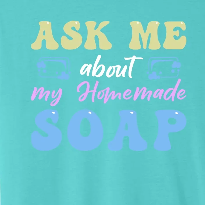 Homemade Soap Making Soap Maker Gift ChromaSoft Performance T-Shirt