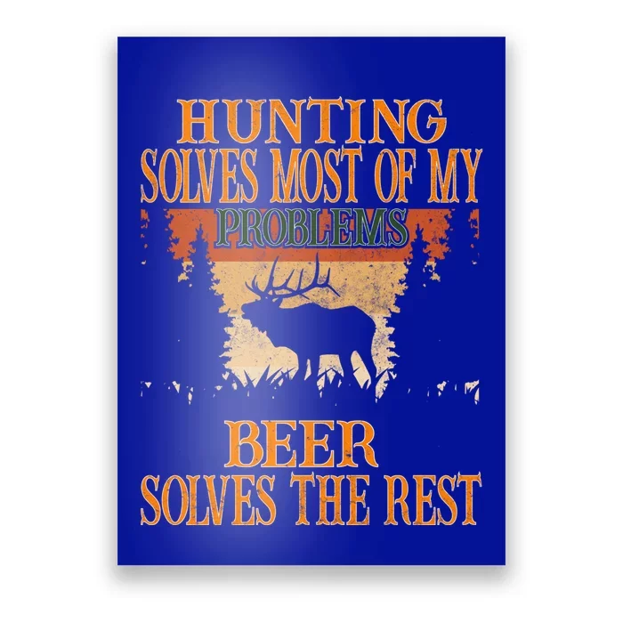 Hunting Solves Most Of My Problems Beer Deer Hunting Gift Poster