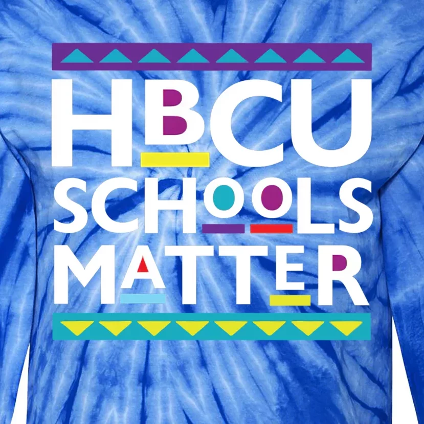 Hbcu Schools Matter Gift Tie-Dye Long Sleeve Shirt