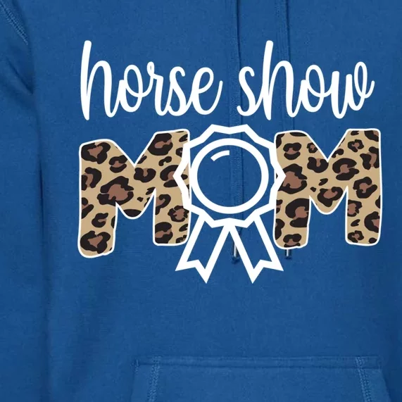 Horse Show Mom Equestrian Mom Of Horseback Rider Gift Premium Hoodie