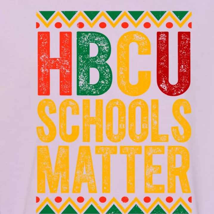 Hbcu Schools Matter Juneteenth Black History Month Freedom Gift Garment-Dyed Sweatshirt