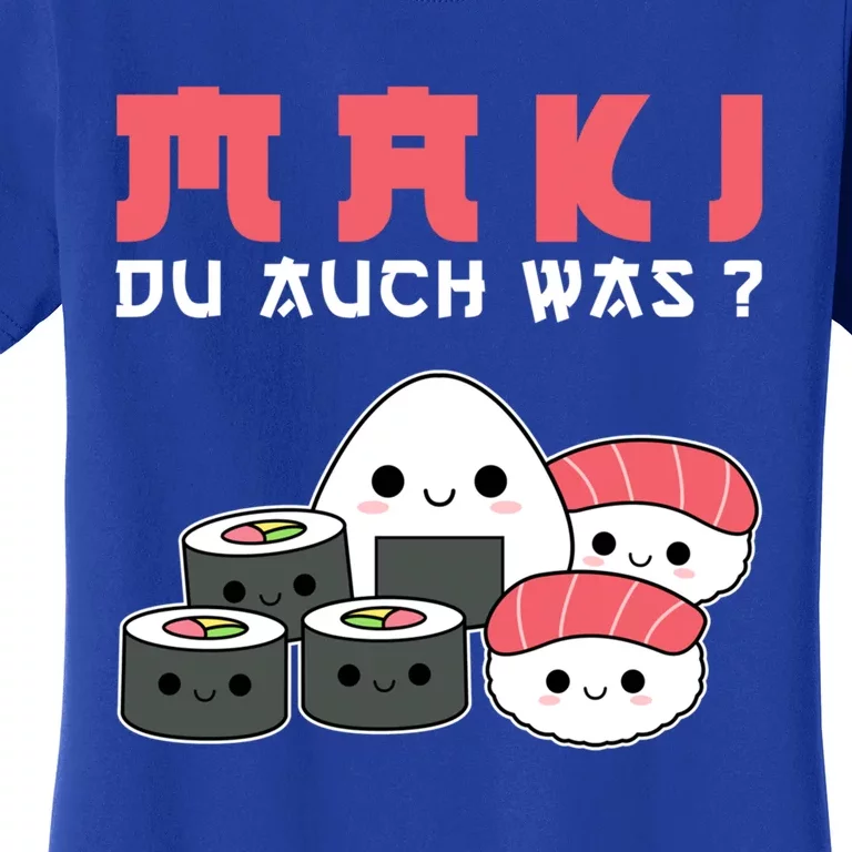 Happy Sushi Maki Du Auch Was? Gift For Sushi Lovers Great Gift Women's T-Shirt