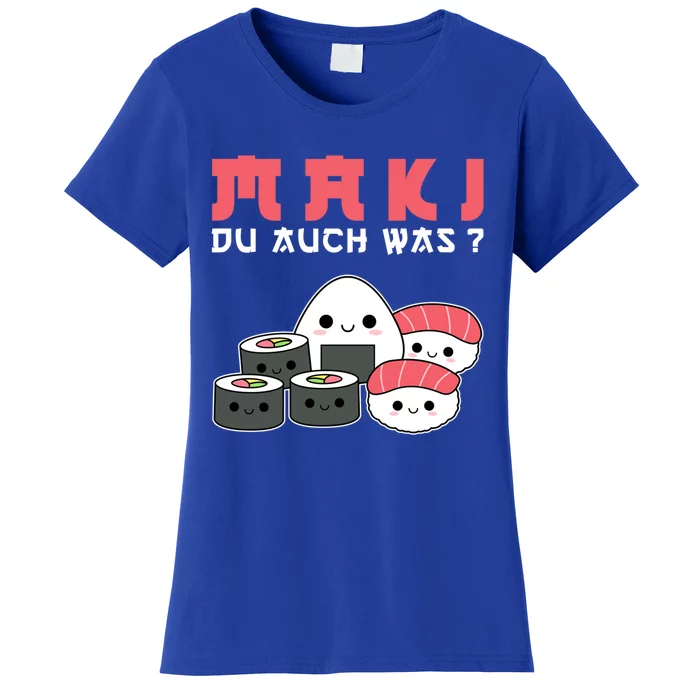 Happy Sushi Maki Du Auch Was? Gift For Sushi Lovers Great Gift Women's T-Shirt