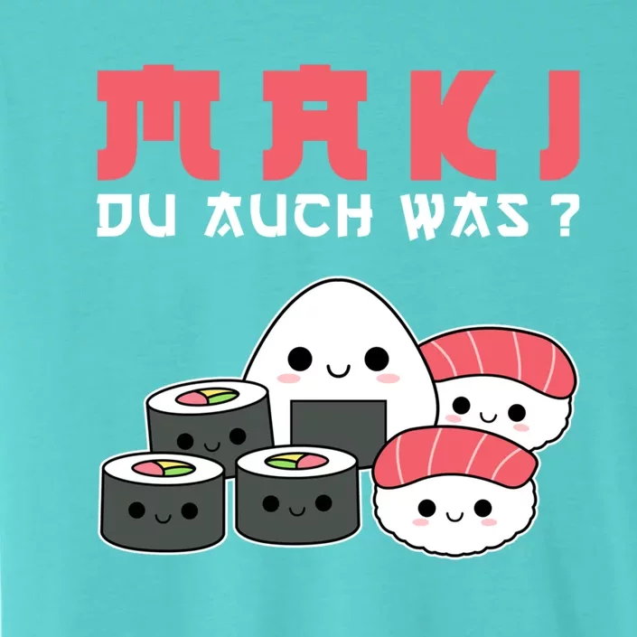 Happy Sushi Maki Du Auch Was? Gift For Sushi Lovers Great Gift ChromaSoft Performance T-Shirt