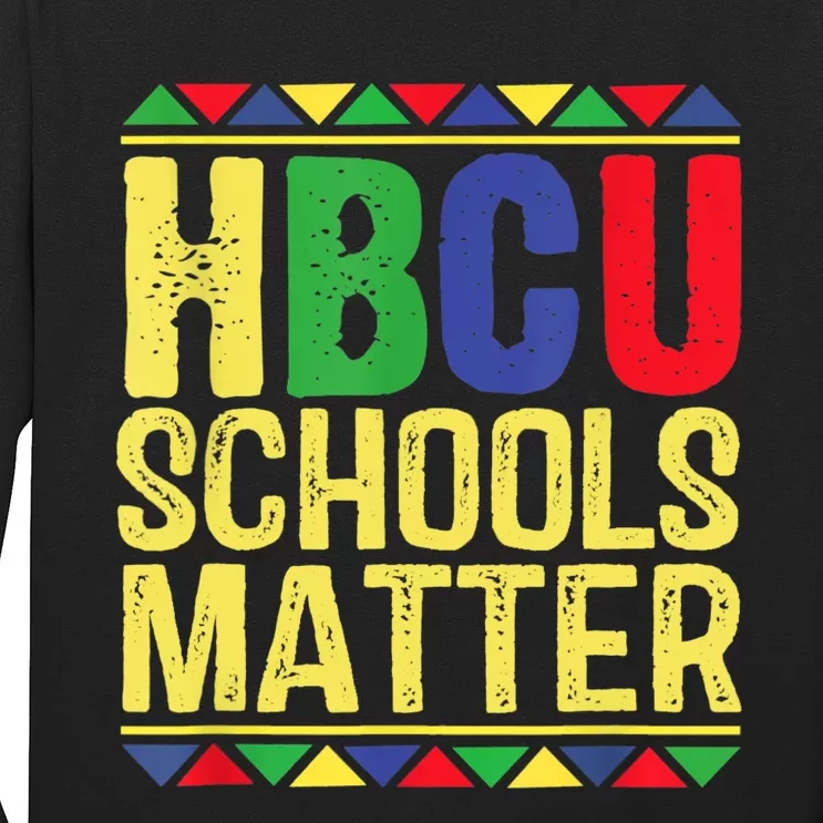 Hbcu Schools Matter Historical Black Colleges Long Sleeve Shirt