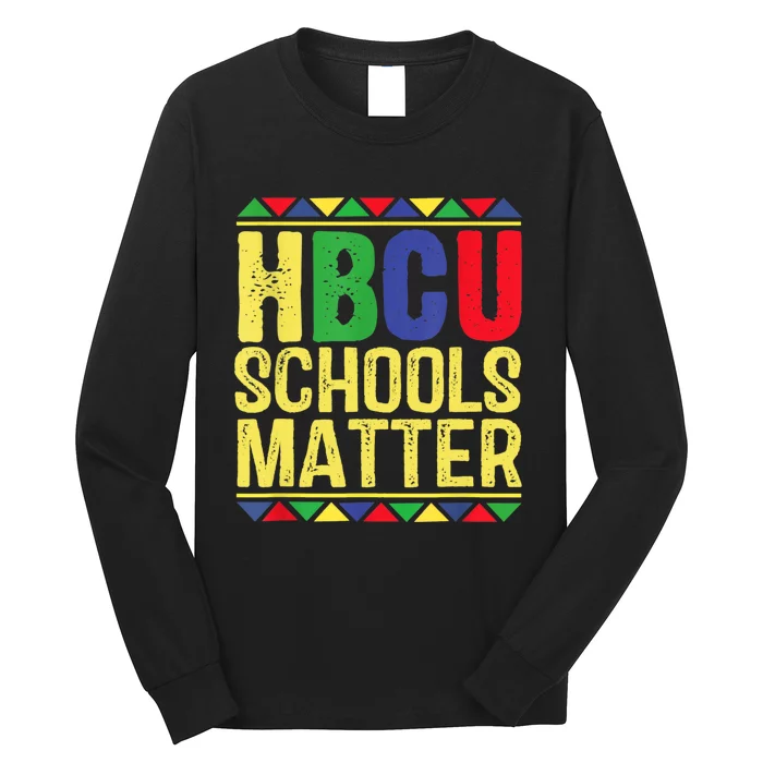 Hbcu Schools Matter Historical Black Colleges Long Sleeve Shirt