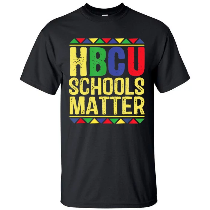 Hbcu Schools Matter Historical Black Colleges Tall T-Shirt