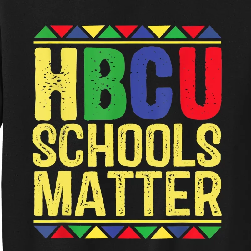 Hbcu Schools Matter Historical Black Colleges Tall Sweatshirt