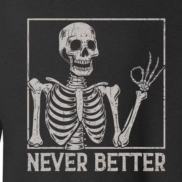 Halloween Shirts Never Better Skeleton Funny Skull Toddler Sweatshirt