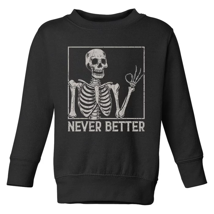 Halloween Shirts Never Better Skeleton Funny Skull Toddler Sweatshirt