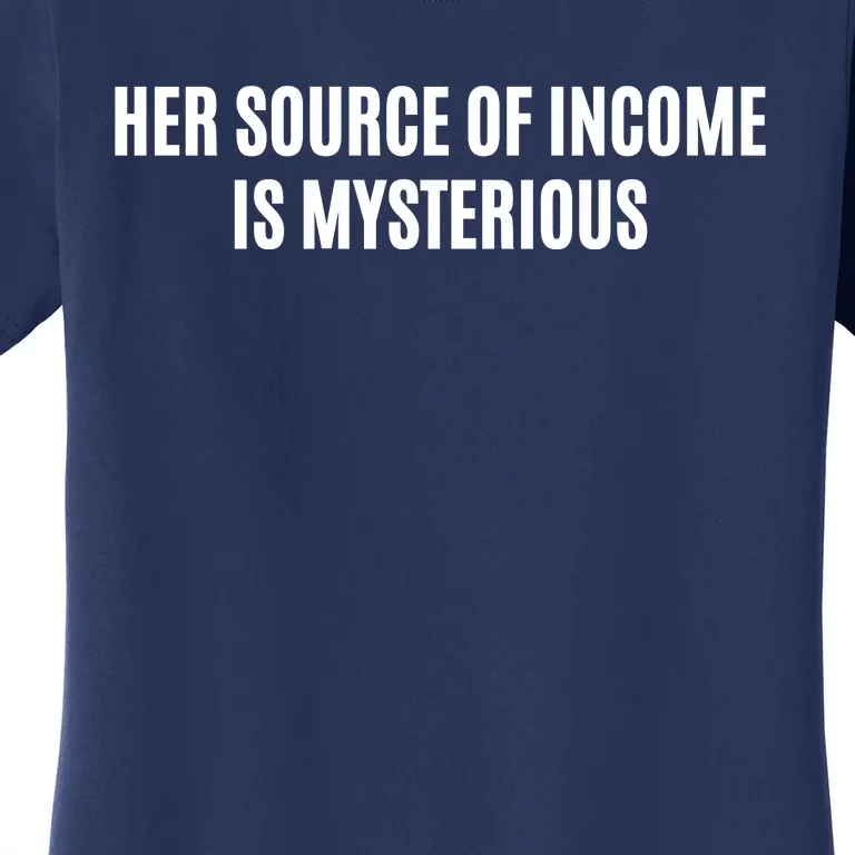 Her Source Of Income Is Mysterious Women's T-Shirt