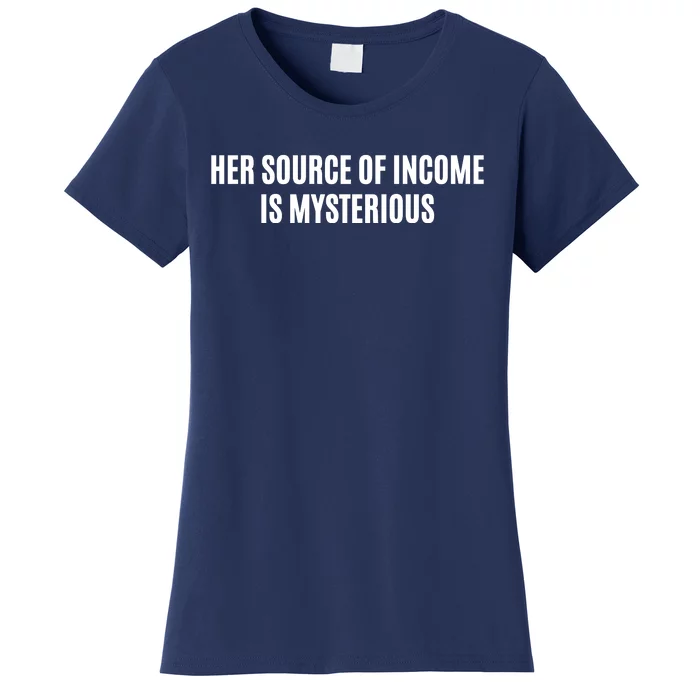 Her Source Of Income Is Mysterious Women's T-Shirt