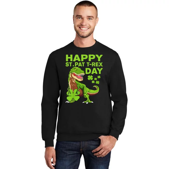 Happy St Pat Trex Day Dino St Patricks Day Gift Tall Sweatshirt