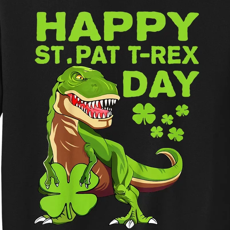 Happy St Pat Trex Day Dino St Patricks Day Gift Tall Sweatshirt