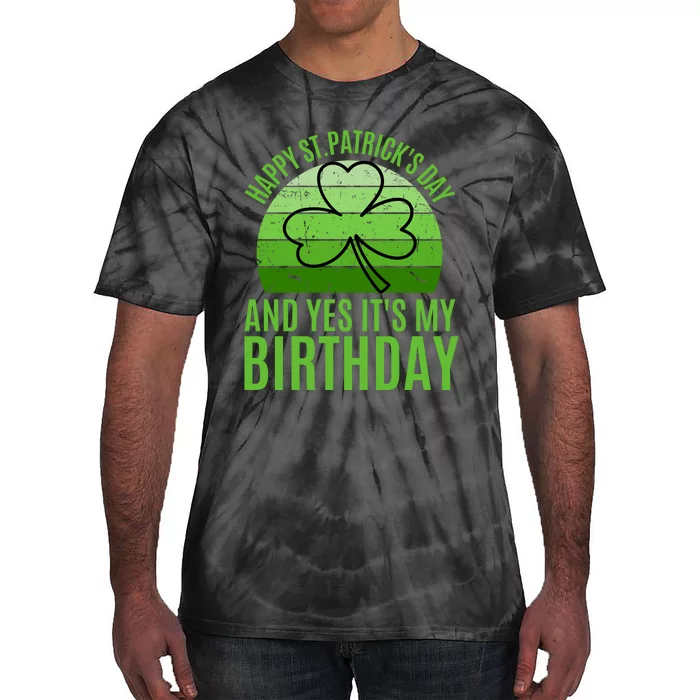 Happy St Patricks Day And Yes ItS My Birthday Tie-Dye T-Shirt