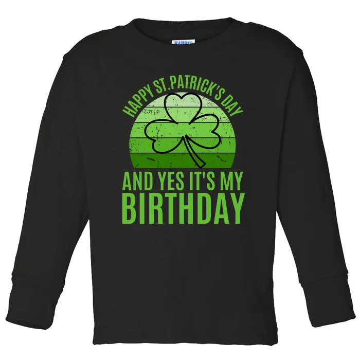 Happy St Patricks Day And Yes ItS My Birthday Toddler Long Sleeve Shirt