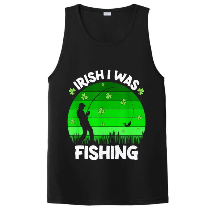 Happy St PatrickS Day Irish I Was Fishing Clover Fisherman Gift Performance Tank