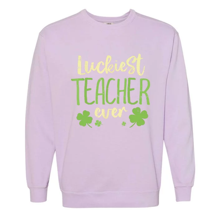 Happy St Patricks Day Luckiest Teacher Ever Teaching Gift Garment-Dyed Sweatshirt