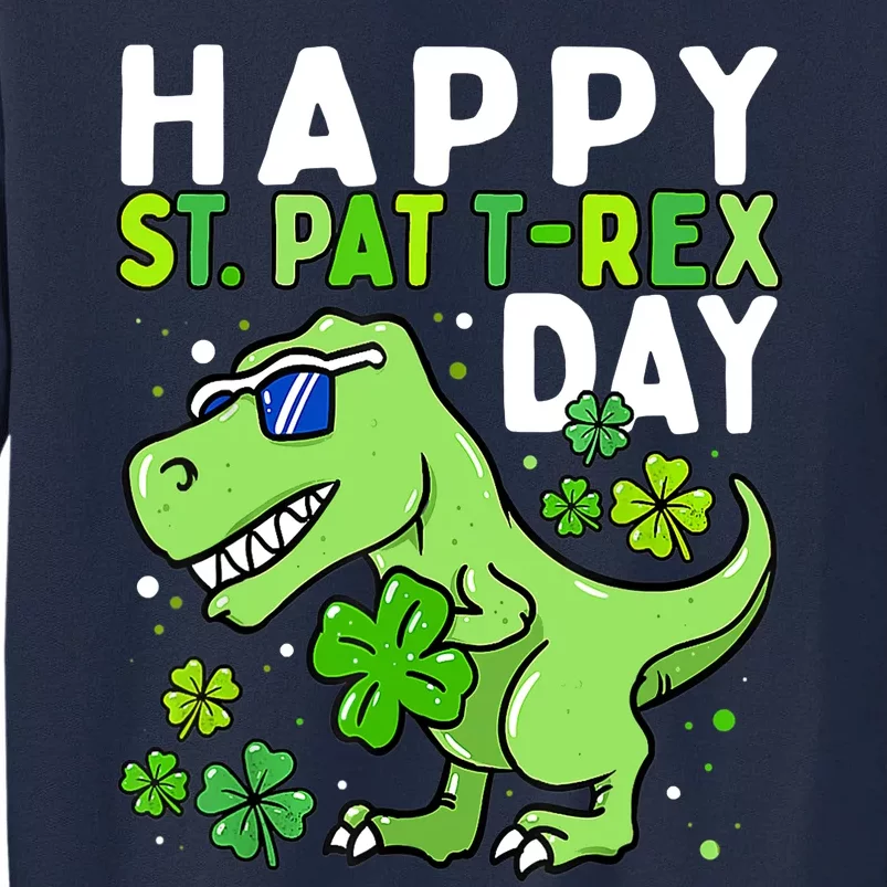 Happy St Pat Trex Day Dino St Patricks Day Boy Tall Sweatshirt