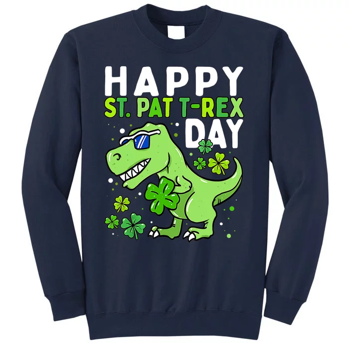 Happy St Pat Trex Day Dino St Patricks Day Boy Tall Sweatshirt