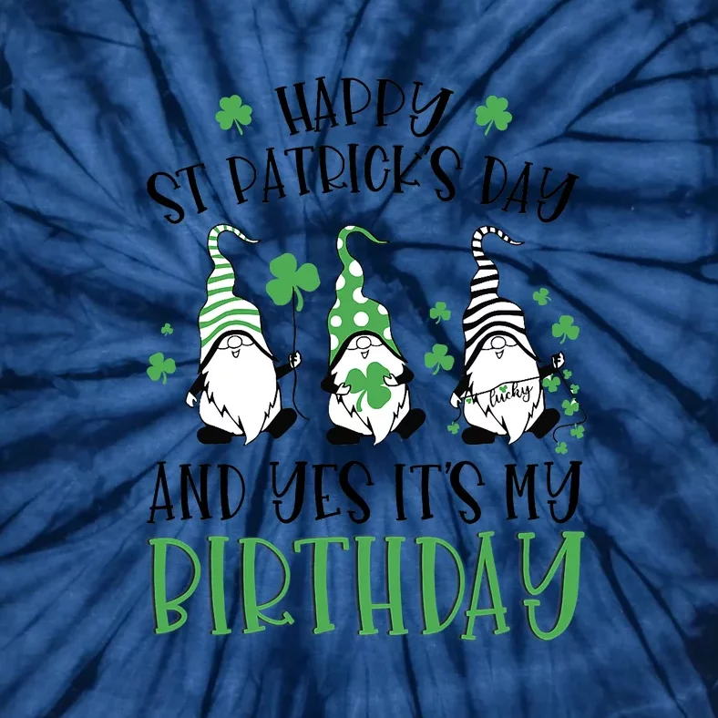 Happy St Patricks Day Its My Birthday Born Irish Bday Gift Tie-Dye T-Shirt