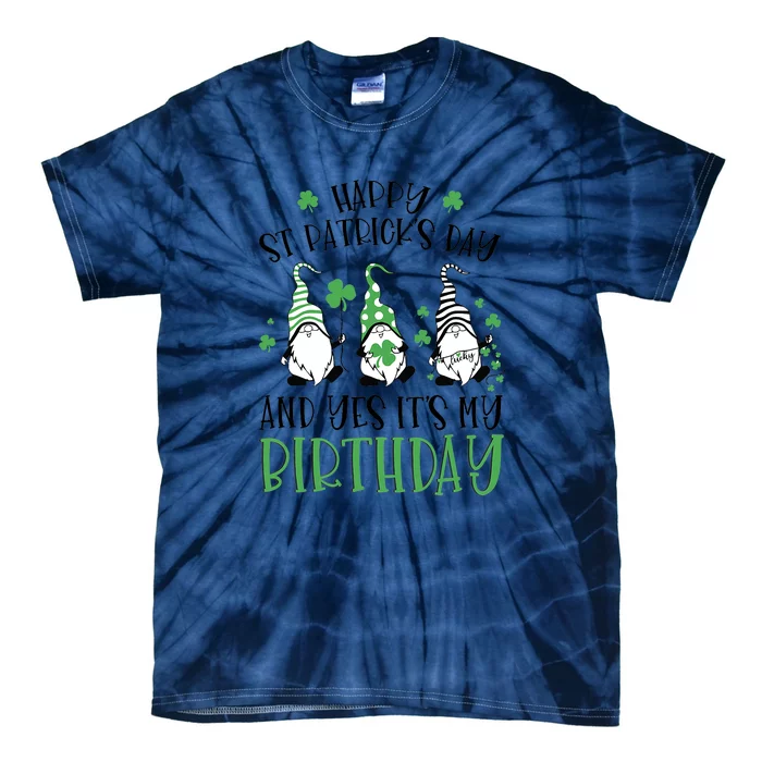 Happy St Patricks Day Its My Birthday Born Irish Bday Gift Tie-Dye T-Shirt