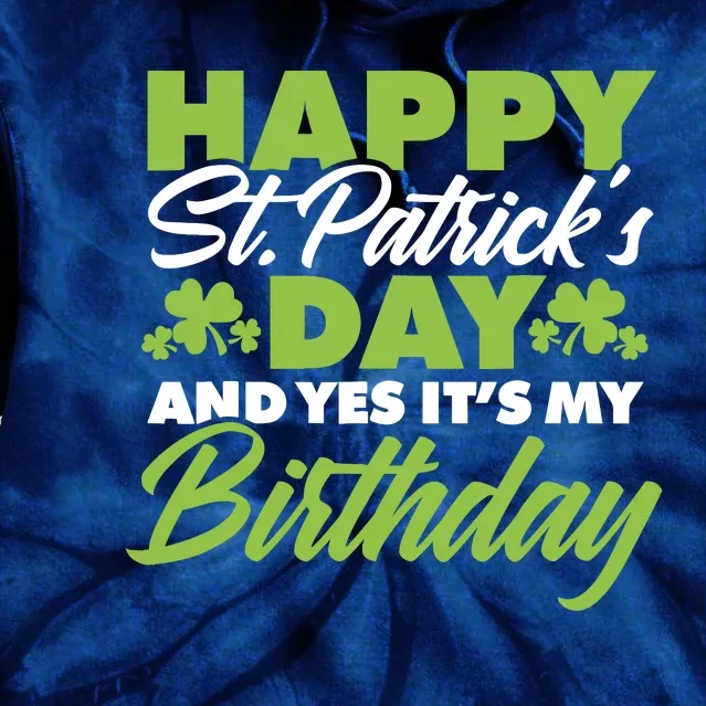 Happy St Patricks Day And Yes ItS My Birthday St Paddys Day Tie Dye Hoodie