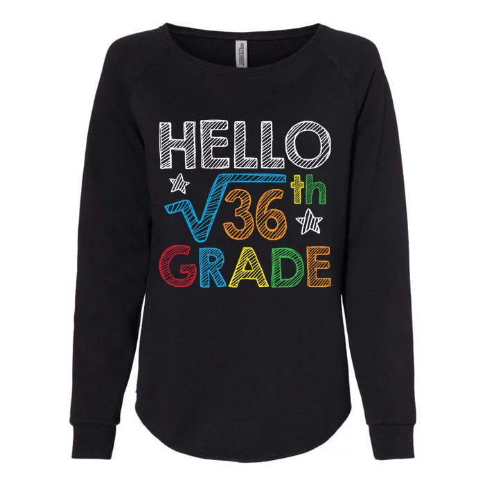 Hello Square Root 36 6th Grade Back To School Math Nerd Womens California Wash Sweatshirt