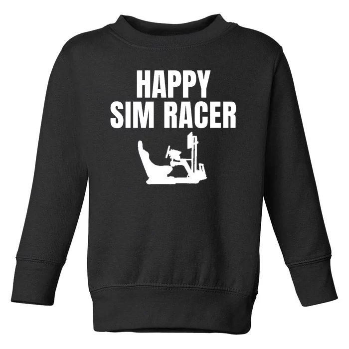 Happy Sim Racer Fun Esport Car Racing Sim Funny Sim Racer Sim Racing Cockpit Toddler Sweatshirt