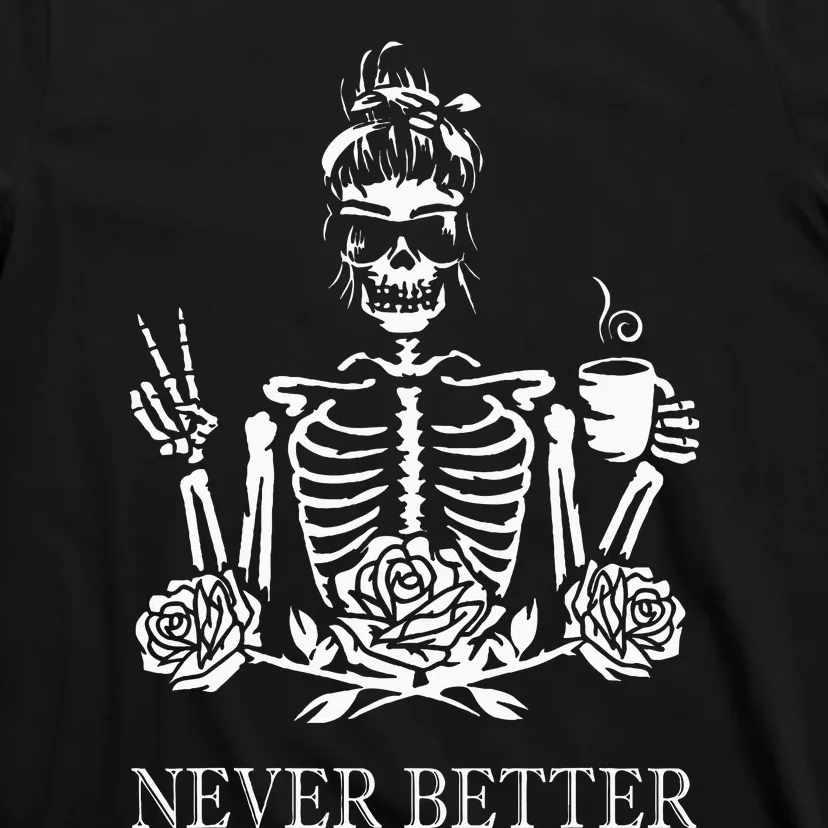 Halloween Skeleton Skull Women Drinking Coffee Never Better T-Shirt