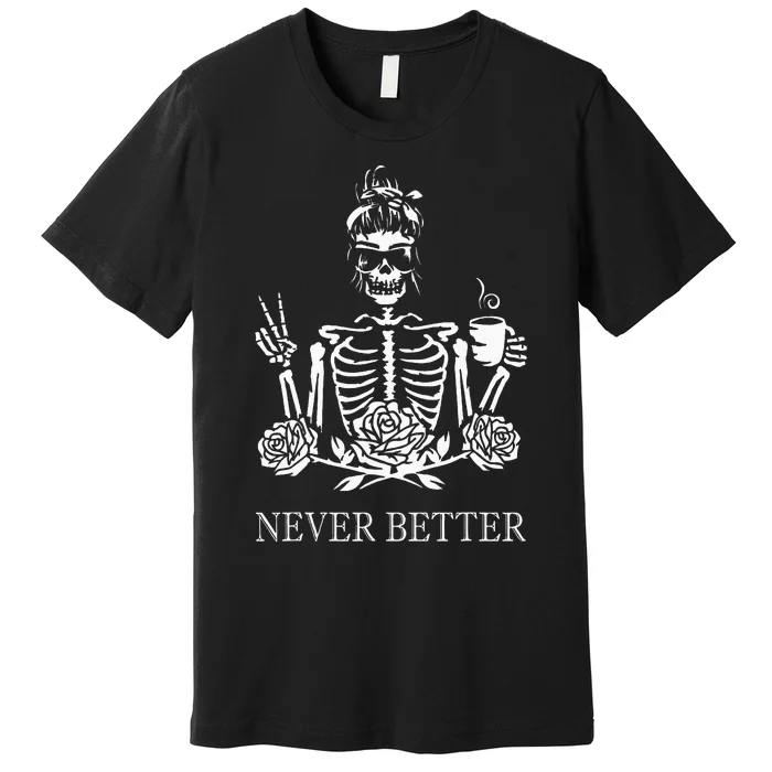 Halloween Skeleton Skull Women Drinking Coffee Never Better Premium T-Shirt