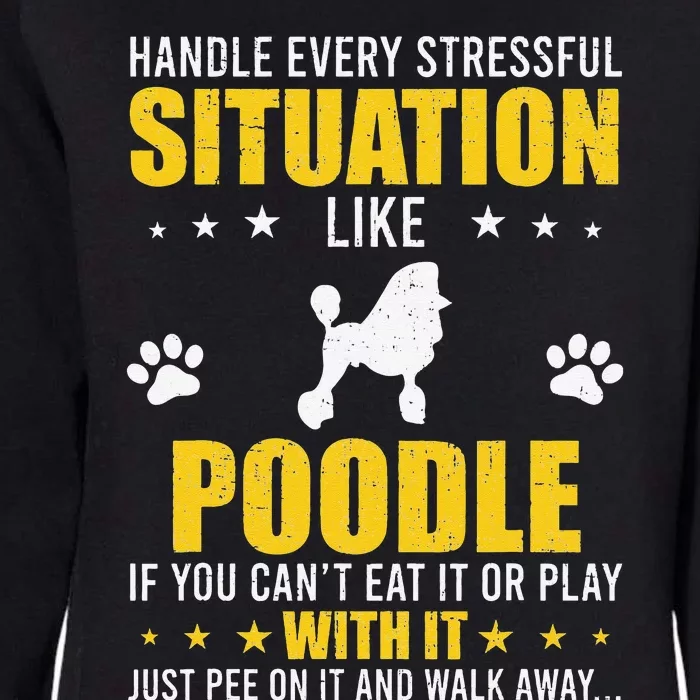 Handle Stressful Situation Poodle Dog Lovers Womens California Wash Sweatshirt