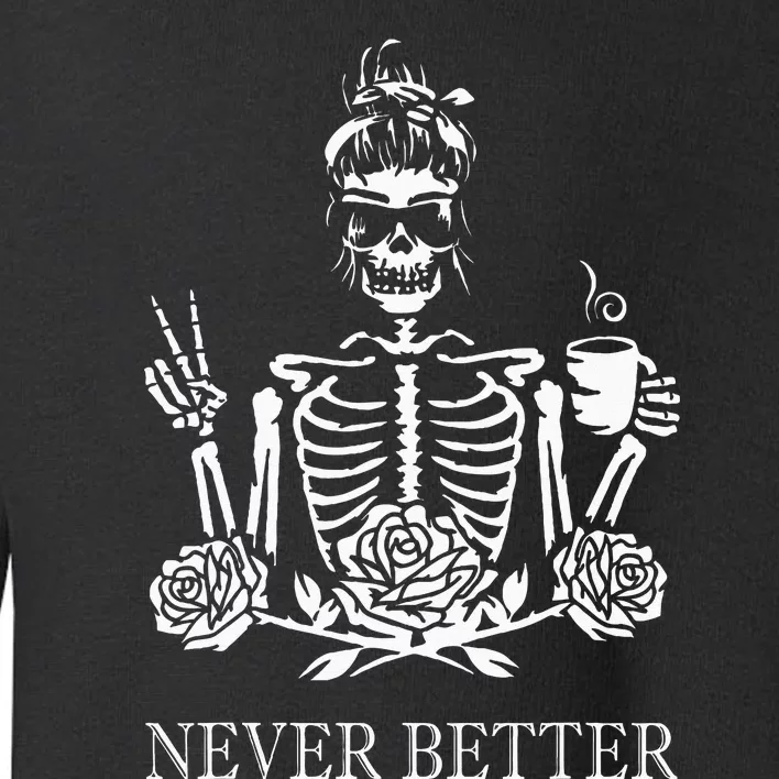 Halloween Skeleton Skull Women Drinking Coffee Never Better Toddler Sweatshirt