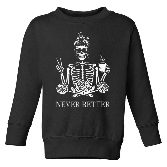 Halloween Skeleton Skull Women Drinking Coffee Never Better Toddler Sweatshirt