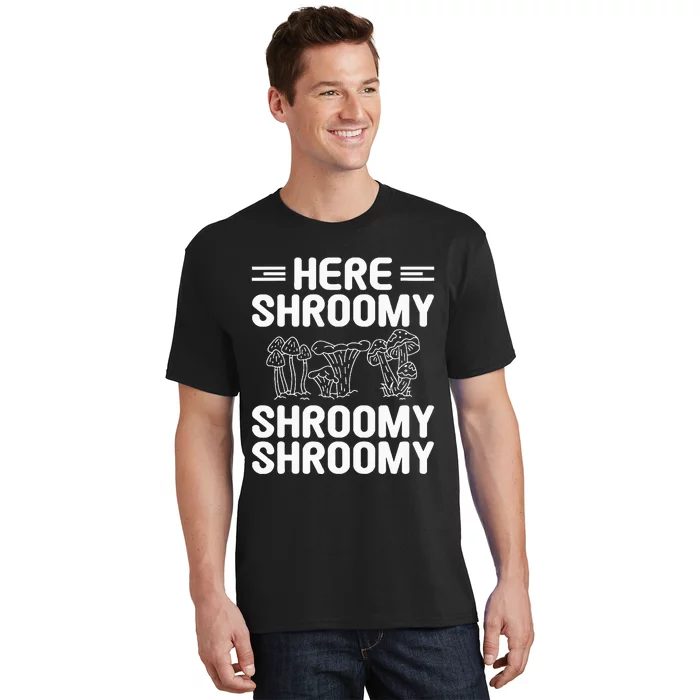 Here Shroomy Shroomy Shroomy Morel Mushroom Hunting T-Shirt